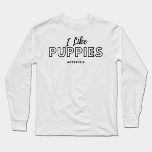 I Like Puppies Not People Long Sleeve T-Shirt
